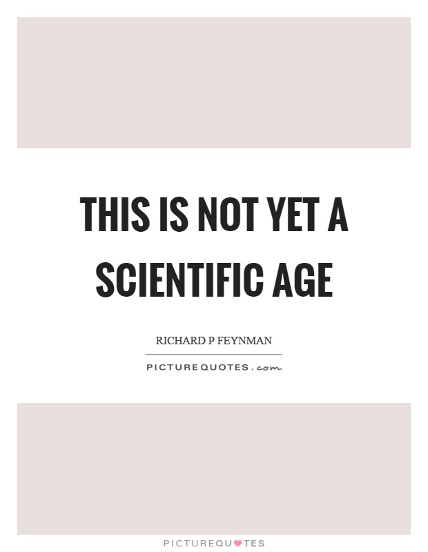 This is not yet a scientific age Picture Quote #1