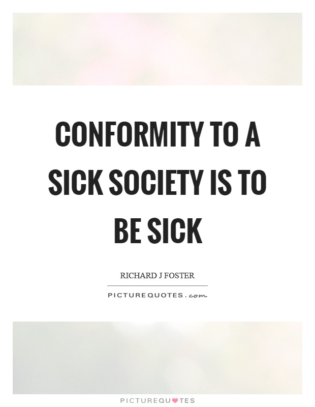 Conformity to a sick society is to be sick Picture Quote #1
