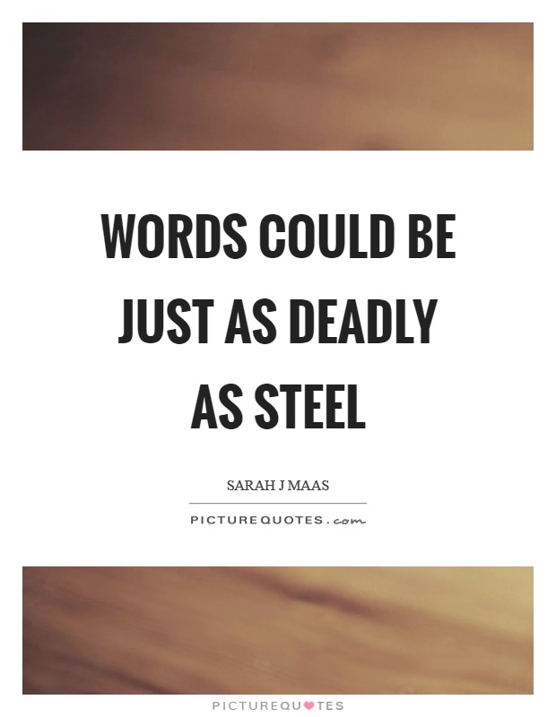 Words could be just as deadly as steel Picture Quote #1