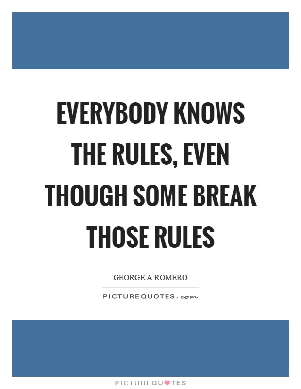 Everybody knows the rules, even though some break those rules Picture Quote #1