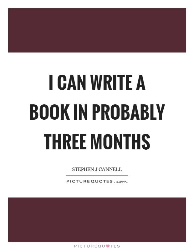I can write a book in probably three months Picture Quote #1