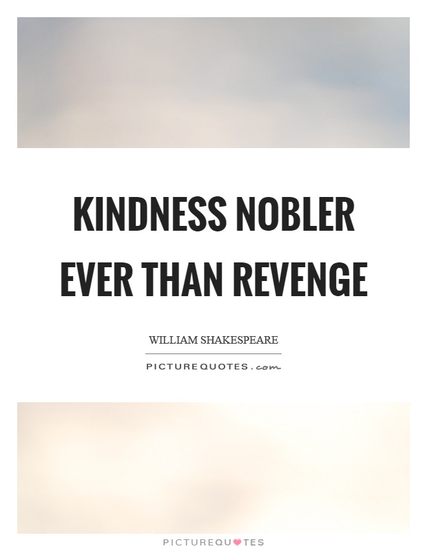 Kindness nobler ever than revenge Picture Quote #1