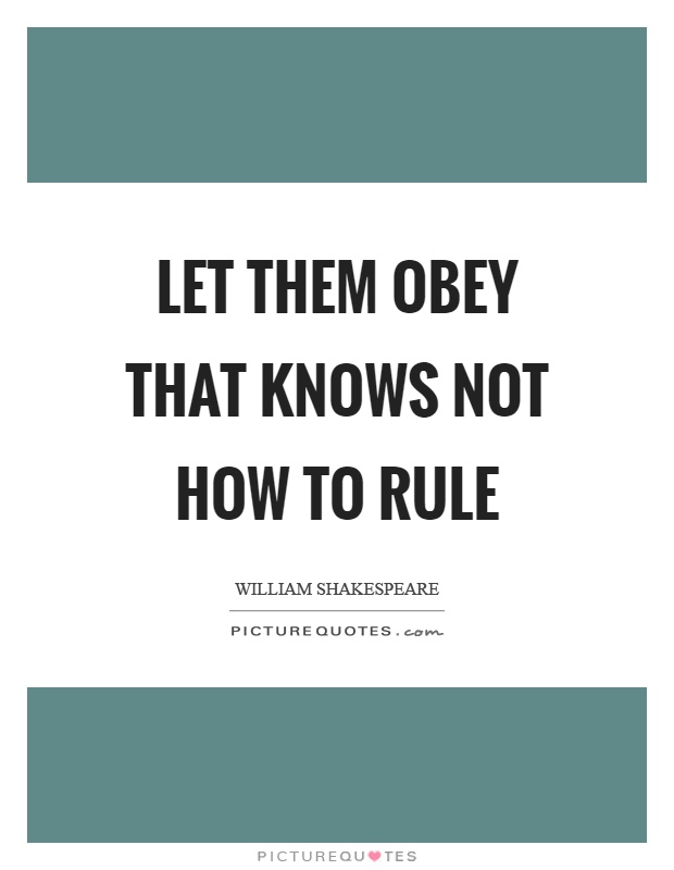 Let them obey that knows not how to rule Picture Quote #1