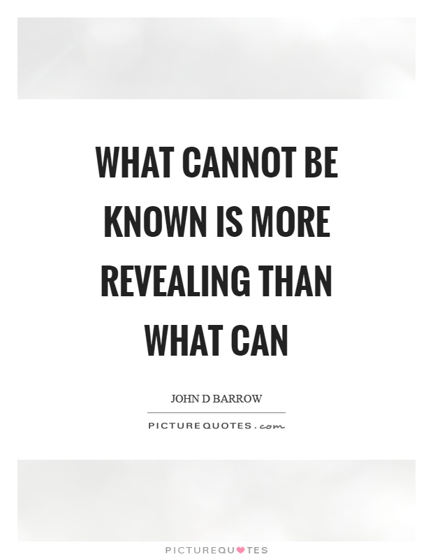 What cannot be known is more revealing than what can Picture Quote #1