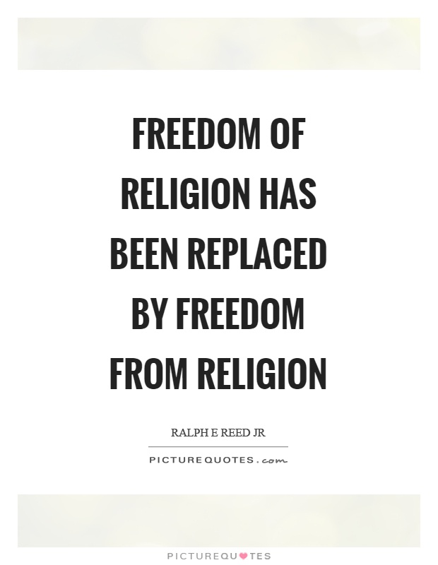 Freedom of religion has been replaced by freedom from religion Picture Quote #1