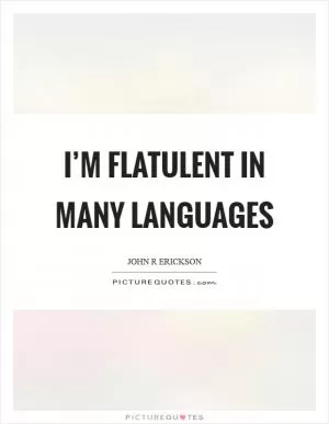 I’m flatulent in many languages Picture Quote #1