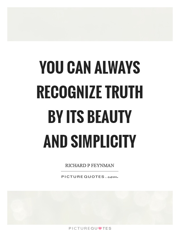 You can always recognize truth by its beauty and simplicity Picture Quote #1