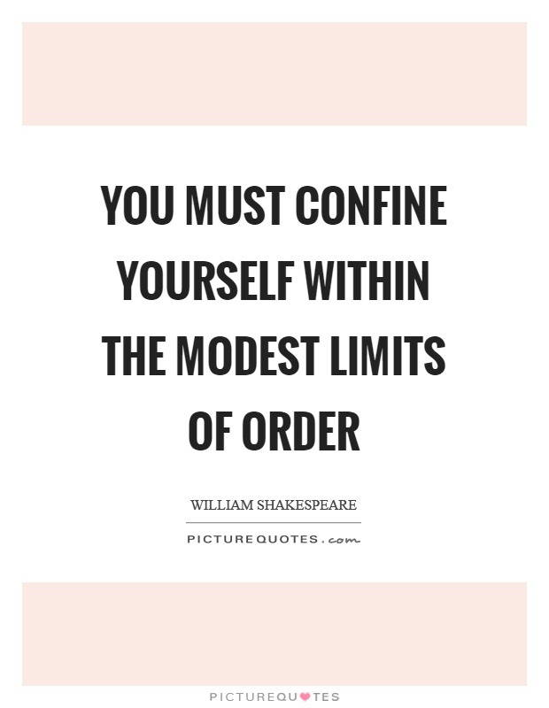 You must confine yourself within the modest limits of order Picture Quote #1