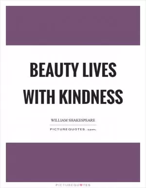 Beauty lives with kindness Picture Quote #1
