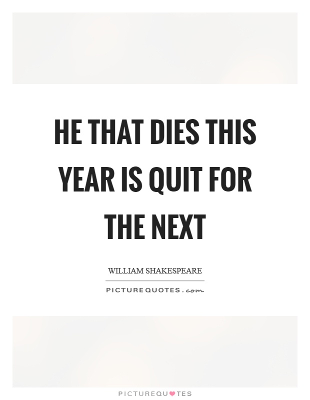 He that dies this year is quit for the next Picture Quote #1