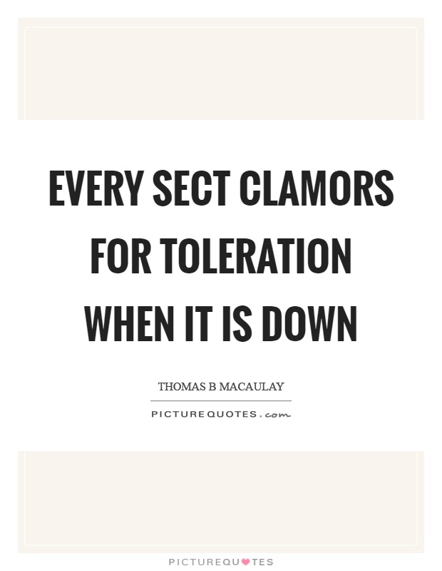 Every sect clamors for toleration when it is down Picture Quote #1