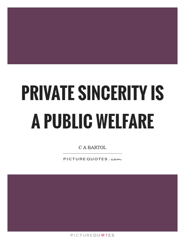 Private sincerity is a public welfare Picture Quote #1