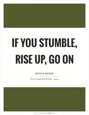 If you stumble, rise up, go on Picture Quote #1