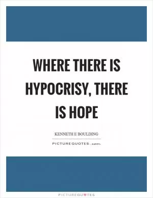 Where there is hypocrisy, there is hope Picture Quote #1