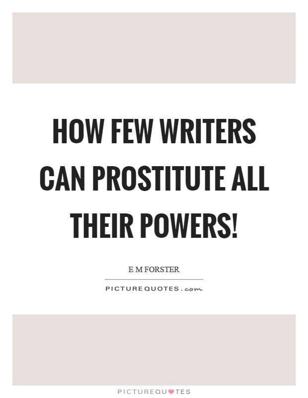 How few writers can prostitute all their powers! Picture Quote #1