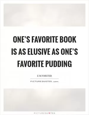 One’s favorite book is as elusive as one’s favorite pudding Picture Quote #1