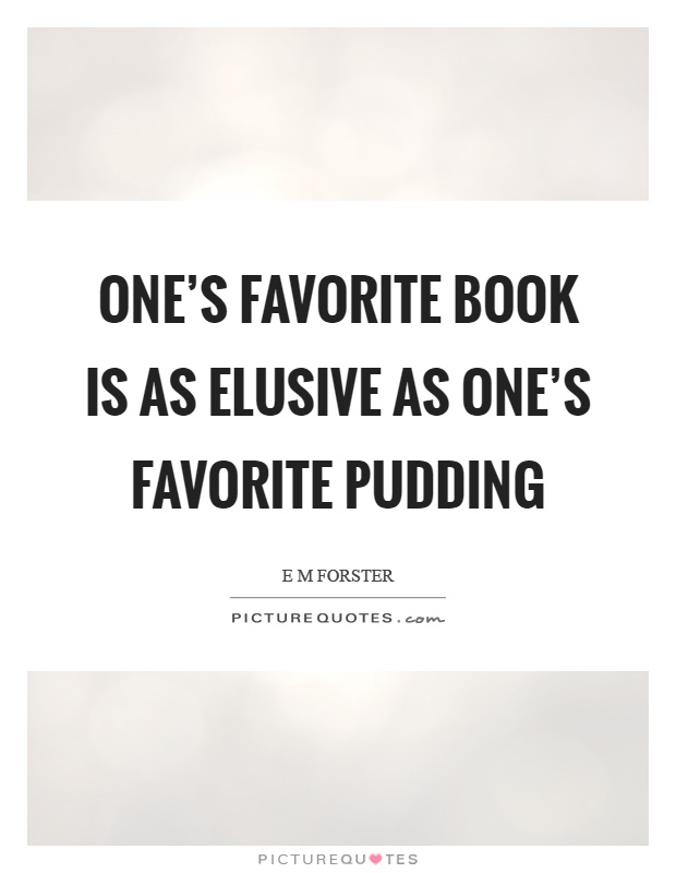 One's favorite book is as elusive as one's favorite pudding Picture Quote #1