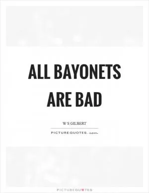 All bayonets are bad Picture Quote #1