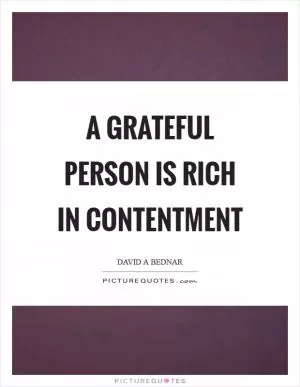 A grateful person is rich in contentment Picture Quote #1
