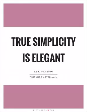 True simplicity is elegant Picture Quote #1
