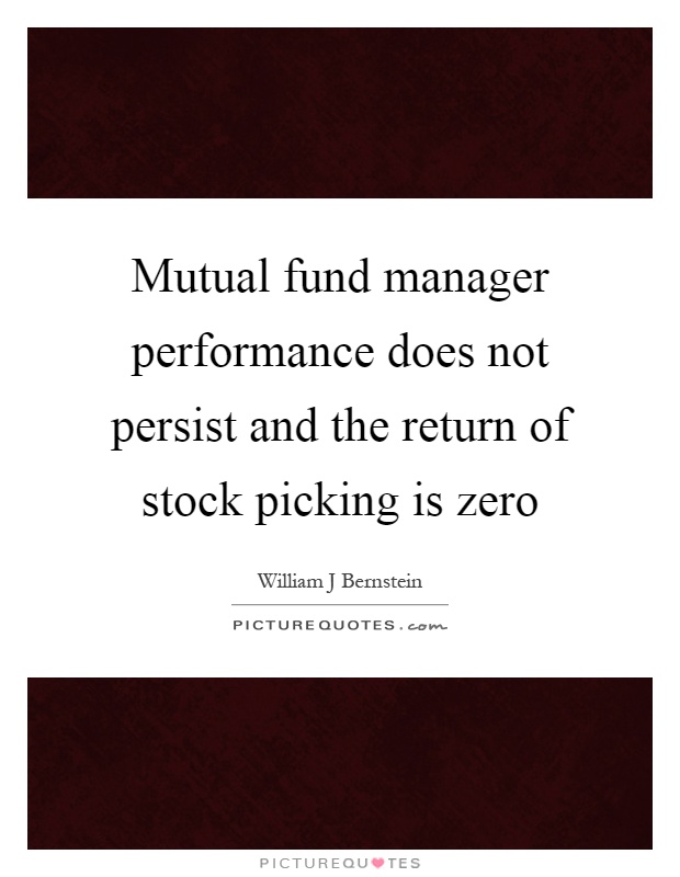 Mutual fund manager performance does not persist and the return of stock picking is zero Picture Quote #1