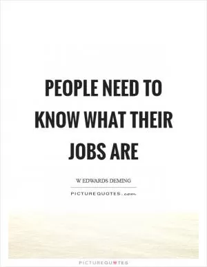 People need to know what their jobs are Picture Quote #1