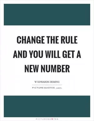 Change the rule and you will get a new number Picture Quote #1