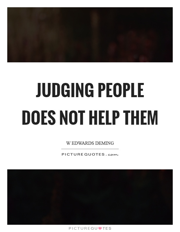 Judging people does not help them Picture Quote #1