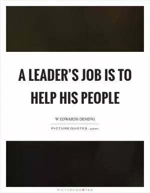 A leader’s job is to help his people Picture Quote #1