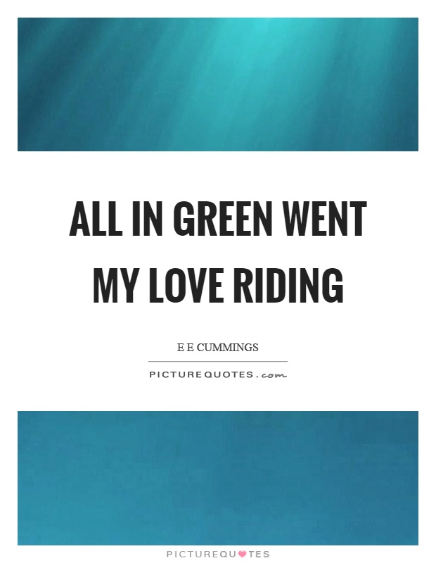 All in green went my love riding Picture Quote #1