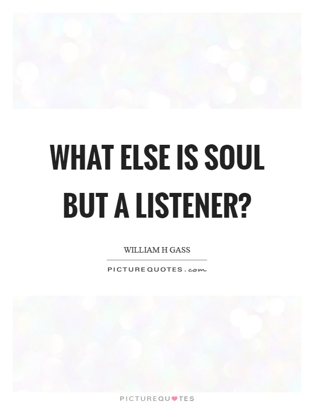 What else is soul but a listener? Picture Quote #1