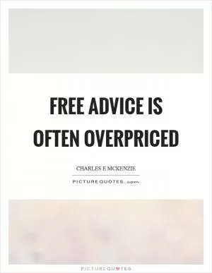 Free advice is often overpriced Picture Quote #1