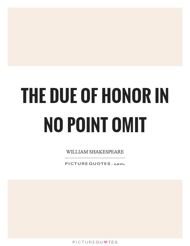 The due of honor in no point omit Picture Quote #1