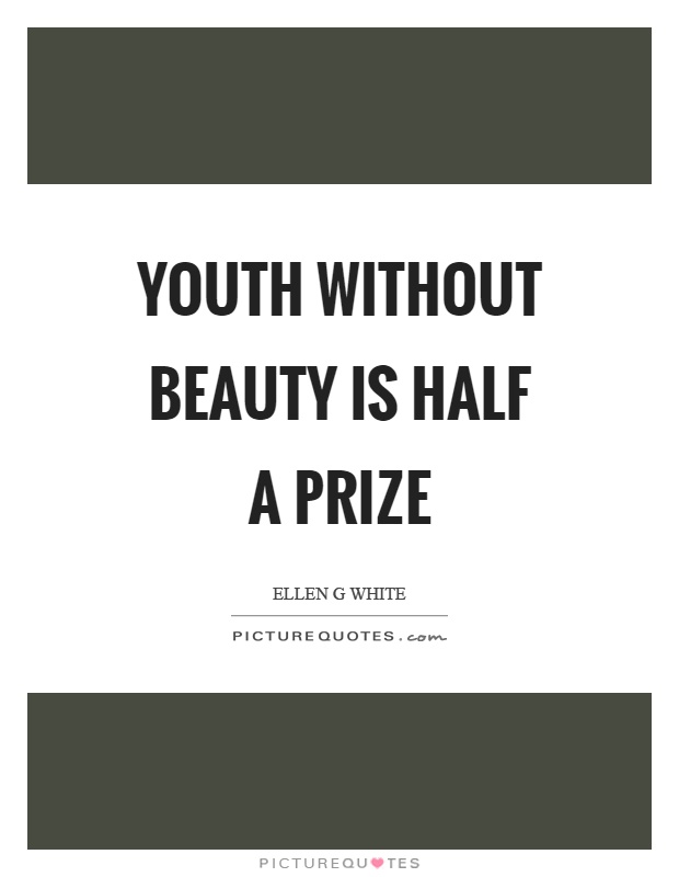 Youth without beauty is half a prize Picture Quote #1