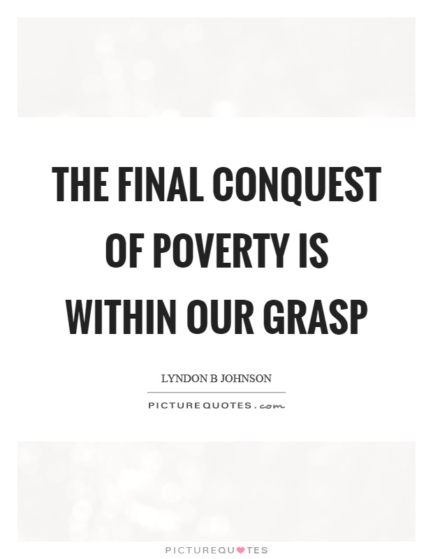 The final conquest of poverty is within our grasp Picture Quote #1