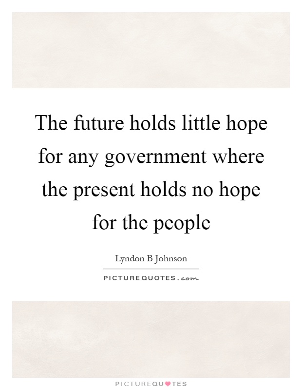 The future holds little hope for any government where the present holds no hope for the people Picture Quote #1