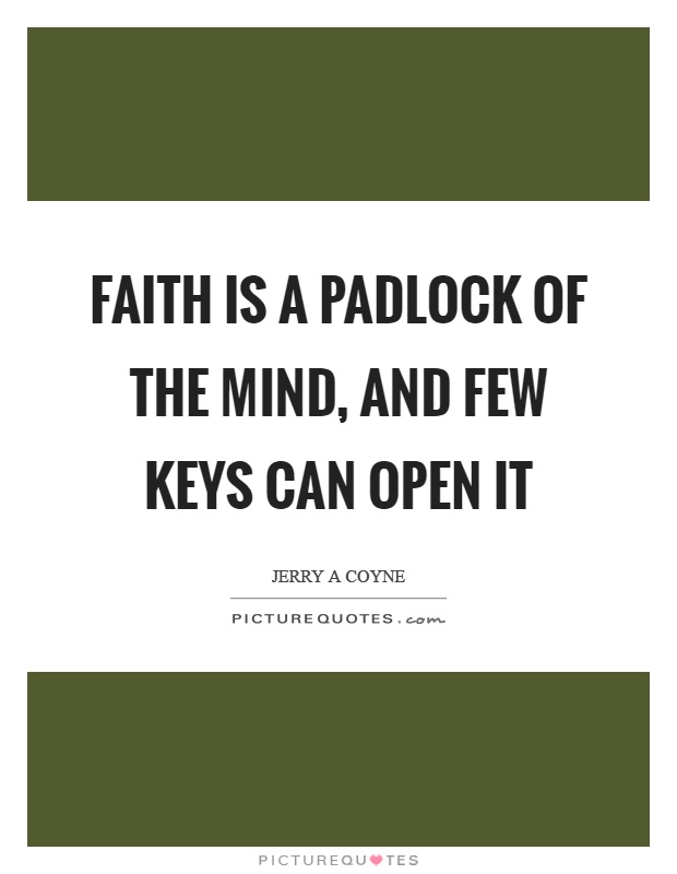 Faith is a padlock of the mind, and few keys can open it Picture Quote #1