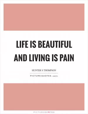 Life is beautiful and living is pain Picture Quote #1
