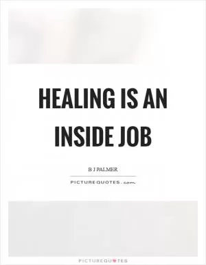 Healing is an inside job Picture Quote #1