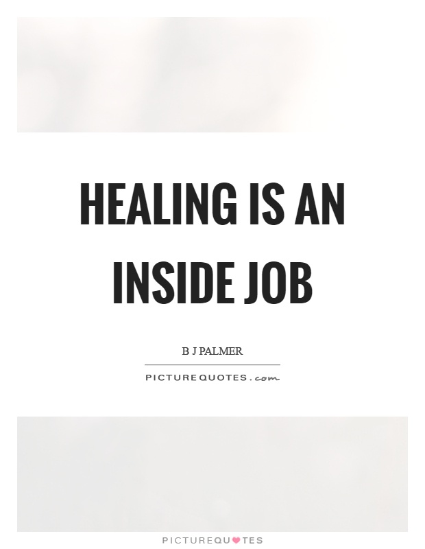 Healing is an inside job Picture Quote #1