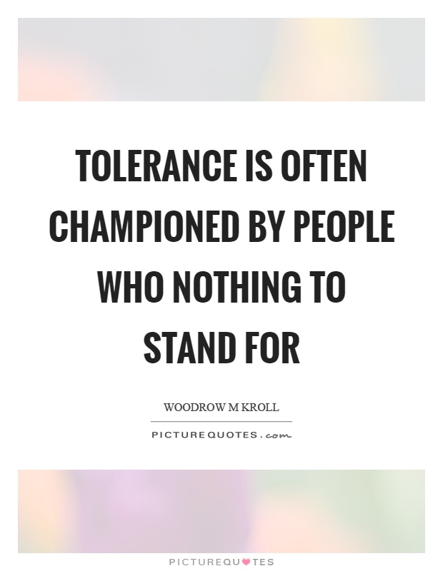 Tolerance is often championed by people who nothing to stand for Picture Quote #1