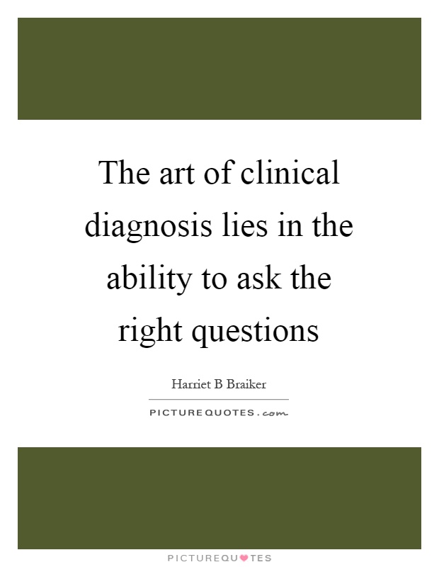 The art of clinical diagnosis lies in the ability to ask the right questions Picture Quote #1