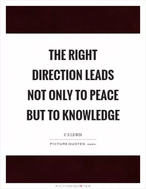 The right direction leads not only to peace but to knowledge Picture Quote #1