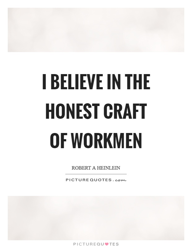 I believe in the honest craft of workmen Picture Quote #1