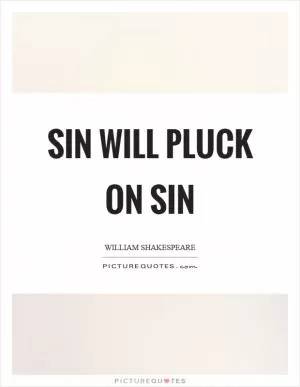 Sin will pluck on sin Picture Quote #1