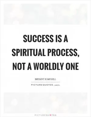 Success is a spiritual process, not a worldly one Picture Quote #1