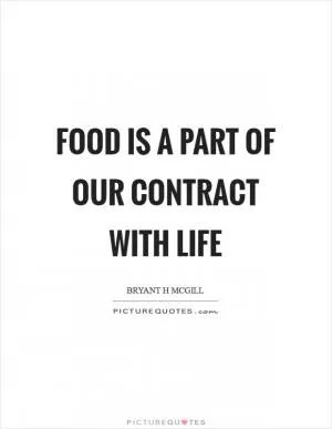 Food is a part of our contract with life Picture Quote #1