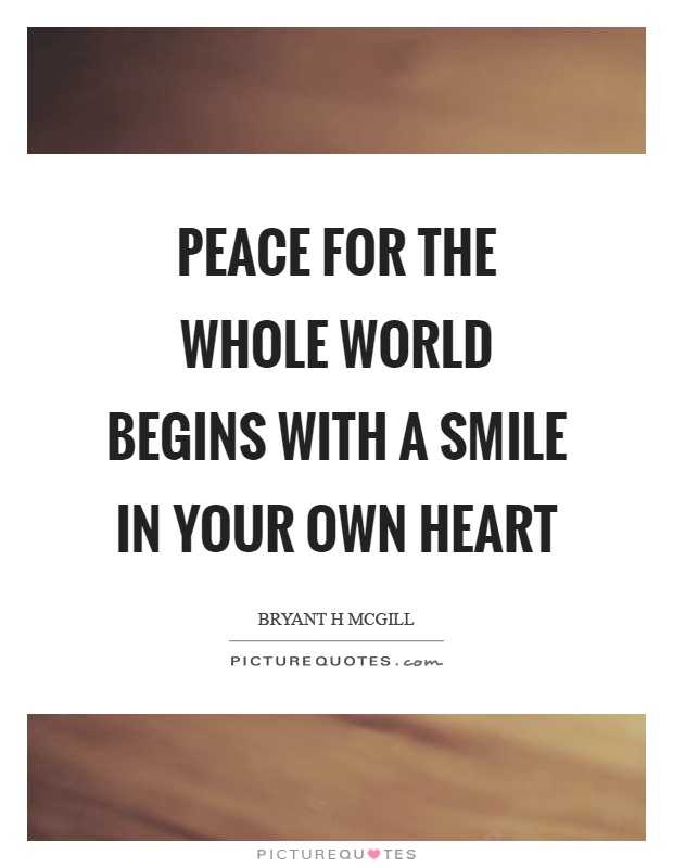 Peace for the whole world begins with a smile in your own heart Picture Quote #1