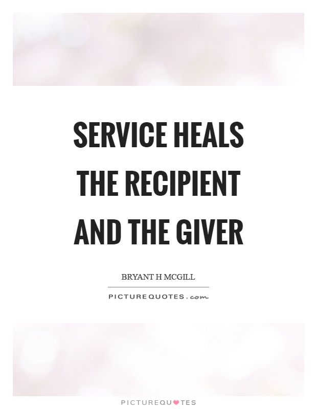 Service heals the recipient and the giver Picture Quote #1
