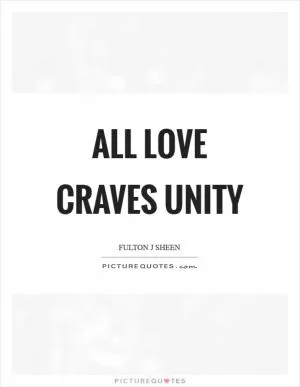 All love craves unity Picture Quote #1